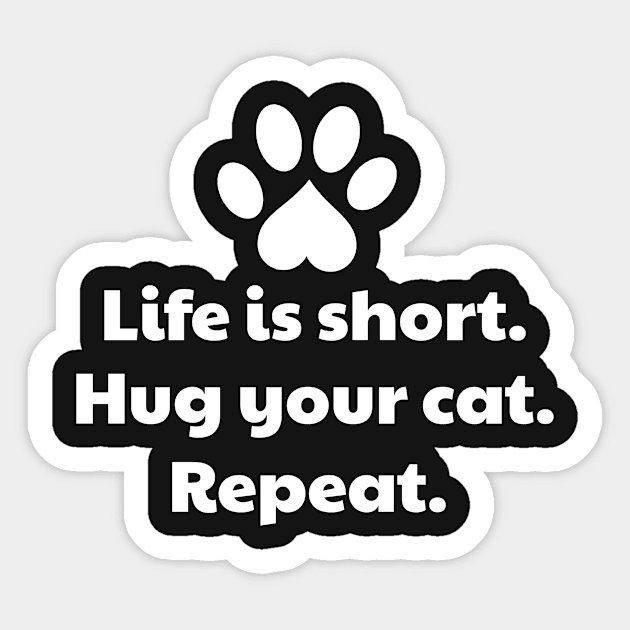 Life Is Short Hug Your Cat Sticker by vanityvibes